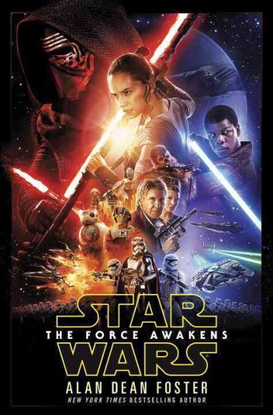 Star Wars, the force awakens / Alan Dean Foster ; screenplay written by Lawrence Kasdan & J.J. Abrams and Michael Arndt ; based on characters created by George Lucas.