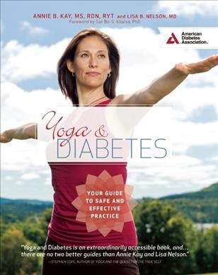 Yoga and diabetes : your guide to safe and effective practice / Annie B. Kay, MS, RDN, RYT and  Lisa B. Nelson, MD.