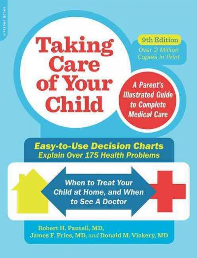 Taking care of your child : a parent's illustrated guide to complete medical care / Robert H. Pantell, M.D., James F. Fries, M.D., Donald M. Vickery, M.D.