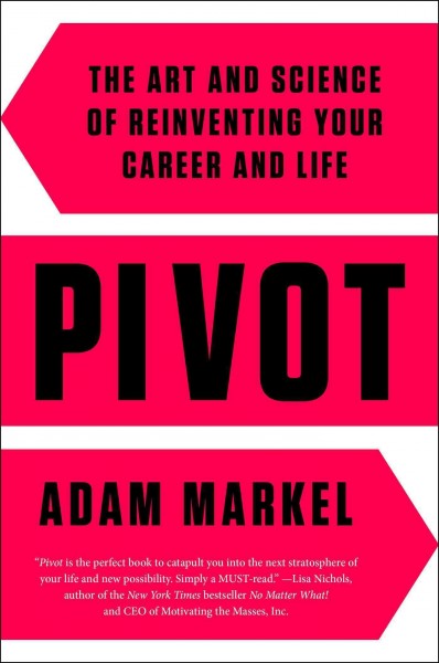 Pivot : tapping into your full potential / Adam Markel.