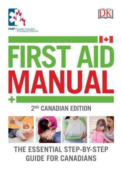 First aid manual / medical editors-in-chief, Andrew MacPherson, BSc, MD, CCFP-EM, FCFP, William F. Dick, MD, FRCPC, FACEP.