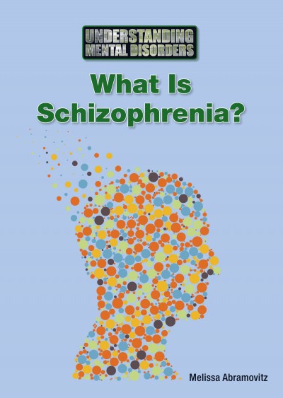 What is schizophrenia? / Melissa Abramovitz.