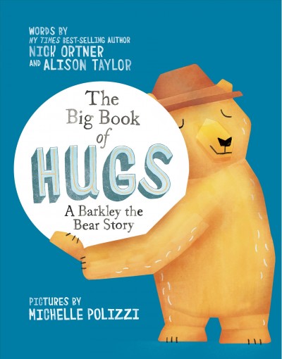 The big book of hugs : a Barkley the Bear story / words by Nick Ortner and Alison Taylor ; pictures by Michelle Polizzi.