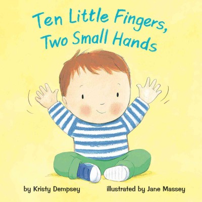 Ten little fingers, two small hands / by Kristy Dempsey ; illustrated by Jane Massey.