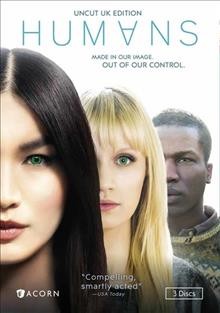 Humans [videorecording (DVD)] / produced by Kudos for Channel 4 in co-production with AMC Studios, RLJ Entertainment ; produced by Chris Fry ; directed by Sam Donovan, Daniel Nettheim, Lewis Arnold, and China Moo-Young.