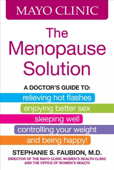 The menopause solution / medical editor, Stephanie S. Faubion, M.D.