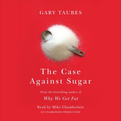 The case against sugar / Gary Taubes.