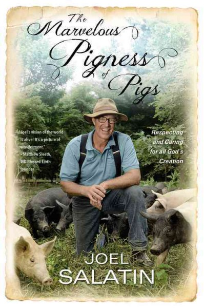 The marvelous pigness of pigs : respecting and caring for all God's creation / Joel Salatin.
