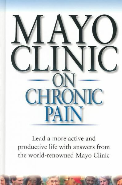 Mayo Clinic on chronic pain / David W. Swanson, editor-in-chief.