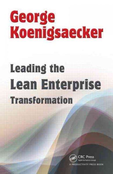 Leading the lean enterprise transformation / George Koenigsaecker
