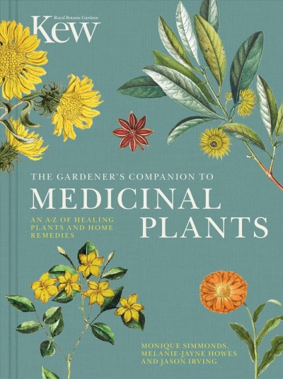 The gardener's companion to medicinal plants : an A-Z of healing plants and home remedies / Monique Simmonds, Melanie-Jayne Howes and Jason Irving.
