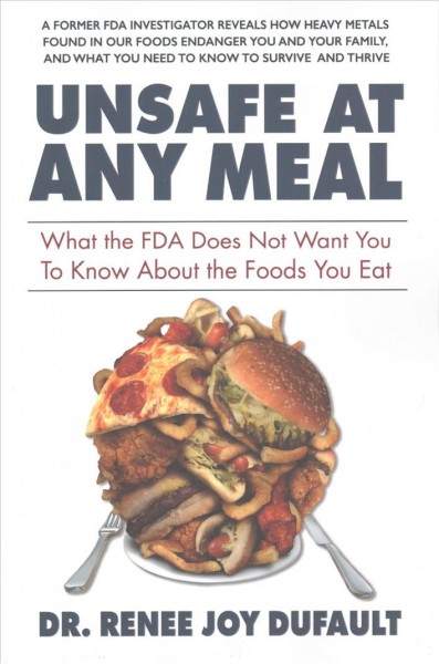 Unsafe at any meal : what consumers must know to protect their families / by Renee Dufault.