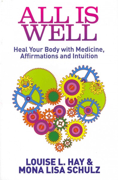 All is well : Heal your body with medicine, affirmations and intuition. {B}