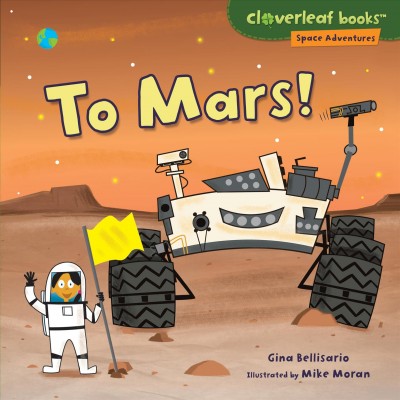 To Mars! / Gina Bellisario ; illustrated by Mike Moran.