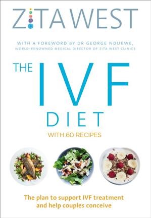 The IVF diet : the plan to support IVF treatment and help couples conceive / Zita West.