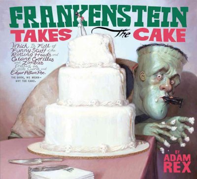 Frankenstein takes the cake / by Adam Rex.