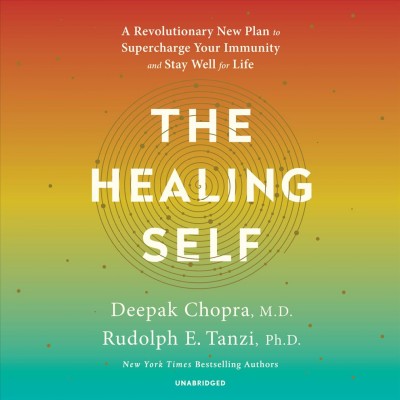 The healing self  [sound recording] : a revolutionary new plan to supercharge your immunity and stay well for life / Deepak Chopra, M.D., Rudolph E. Tanzi, Ph.D..