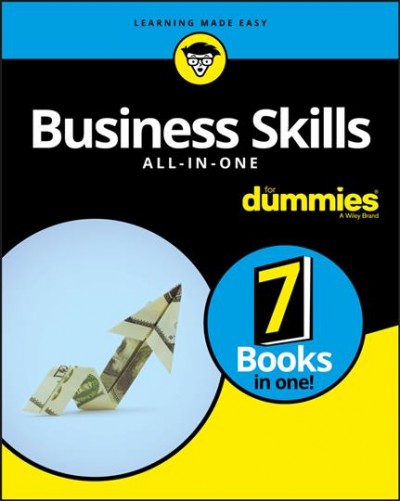 Business skills all-in-one for dummies / by John A. Tracy, Mary Ann Anderson, Dr. Edward G. Anderson Jr., Dr. Geoffrey Parker, Dawna Jones, Stan Portny, Joel Elad, Natalie Canavor, Ryan Deiss, Russ Henneberry.