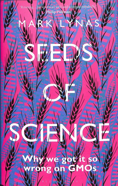 Seeds of science : how we got it so wrong on GMOs / Mark Lynas.
