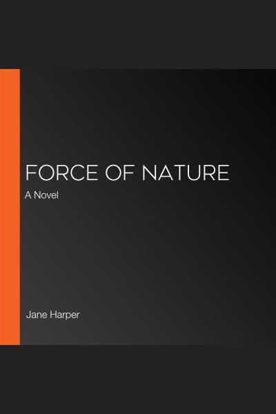 Force of nature : a novel / Jane Harper.