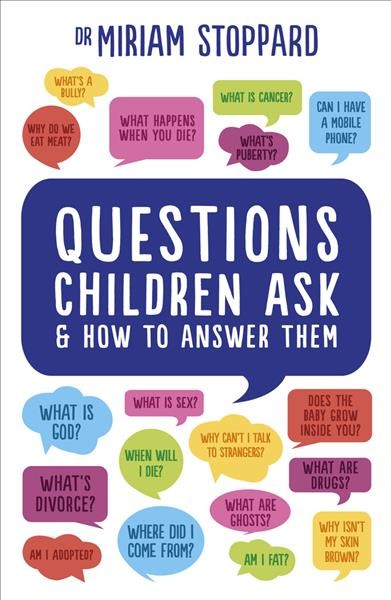 Questions children ask & how to answer them / Miriam Stoppard.