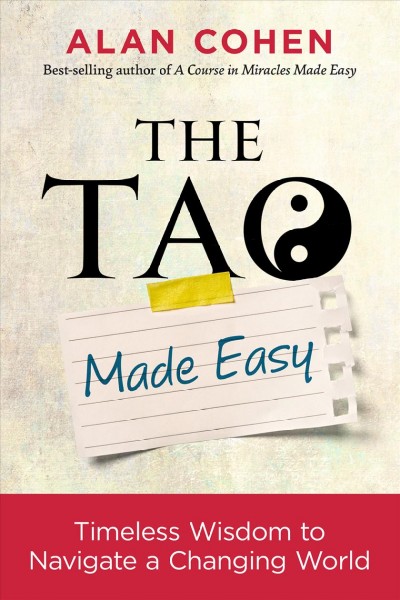 The Tao made easy : timeless wisdom to navigate a changing world / Alan Cohen.