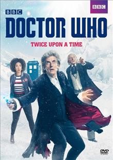 Doctor Who. Twice upon a time / [videorecording] produced by Peter Bennett ; written by Steven Moffat ; directed by Rachel Talalay. 