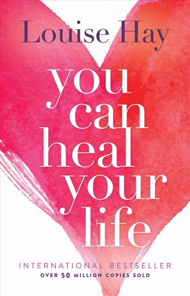 YOU CAN HEAL YOUR LIFE.