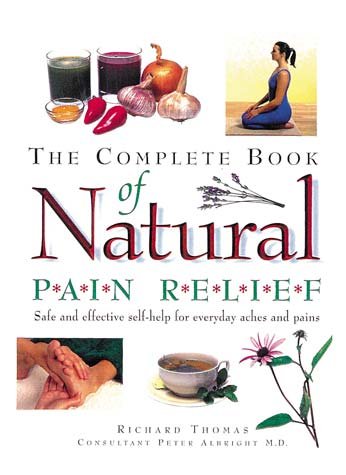 The Complete book of natural pain relief Safe and effective self-help for everyday aches and pains