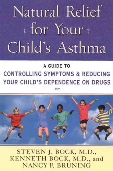 Natural relief for your child's asthma : A Guide to controlling symptoms and reducing your child's dependence on drugs.
