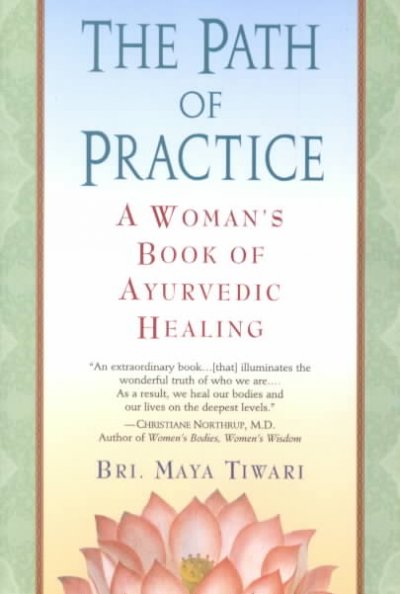 The Path of practice : A Woman's book of ayurvedic healing.