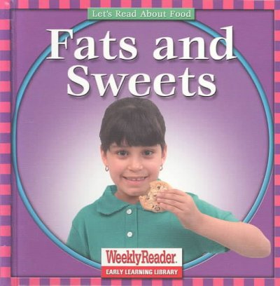 Fats and sweets.