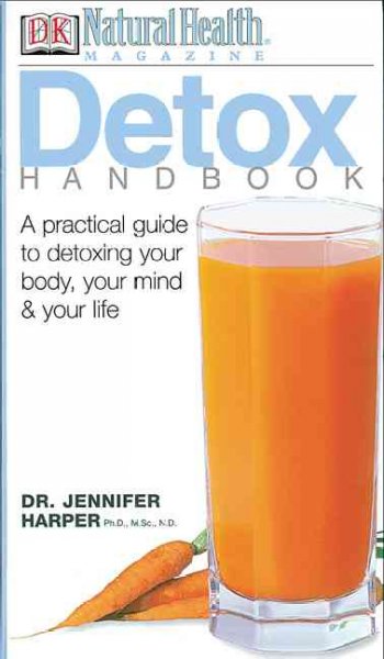 Detox handbooks : a practical guide to detoxing your body, your mind and your life.