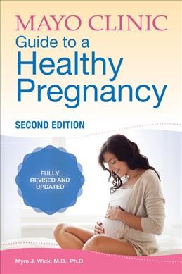 Mayo Clinic guide to a healthy pregnancy / medical editor, Myra J. Wick, M.D., Ph.D.