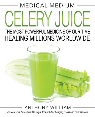 Medical medium celery juice : the most powerful medicine of our time healing millions worldwide / Anthony William.