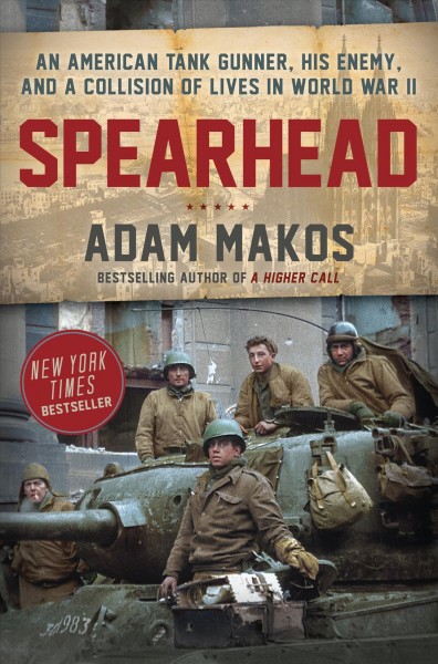 Spearhead : an American Tank Gunner, his enemy, and a collision of lives in World War II / Adam Makos.