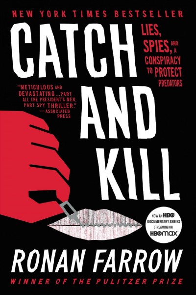 Catch and kill : lies, spies, and a conspiracy to protect predators / Ronan Farrow.