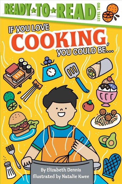 If you love cooking, you could be . / by Elizabeth Dennis ; illustrated by Natalie Kwee.