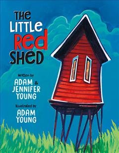 The little red shed / Adam & Jennifer Young ; illustrated by Adam Young.