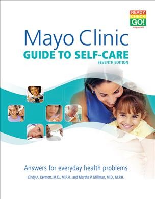 Mayo Clinic guide to self-care : answers for everyday health problems / Cindy A. Kermott and Martha P. Millman.
