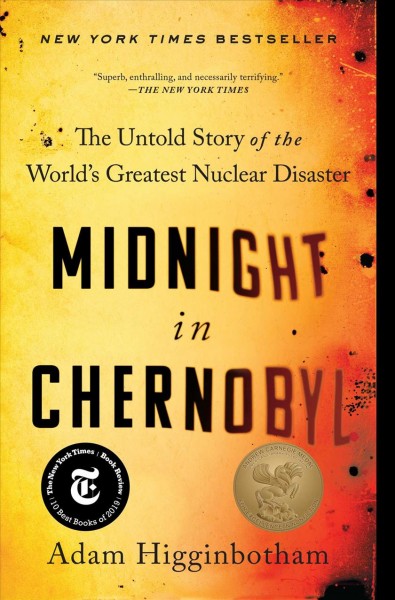 Midnight in chernobyl : the untold story of the world's greatest nuclear disaster / Adam Higginbotham.