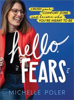 Hello, fears : crush your confort zone and become who you're meant to be / Michelle Poler.