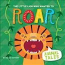 The little lion who wanted to roar / William Anthony.