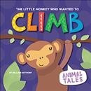 The little monkey who wanted to climb / William Anthony.