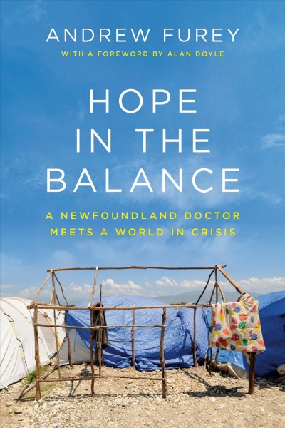Hope in the balance : a Newfoundland doctor meets a world in crisis / Andrew Furey.