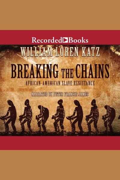 Breaking the chains [electronic resource] : African american slave resistance. William Loren Katz.