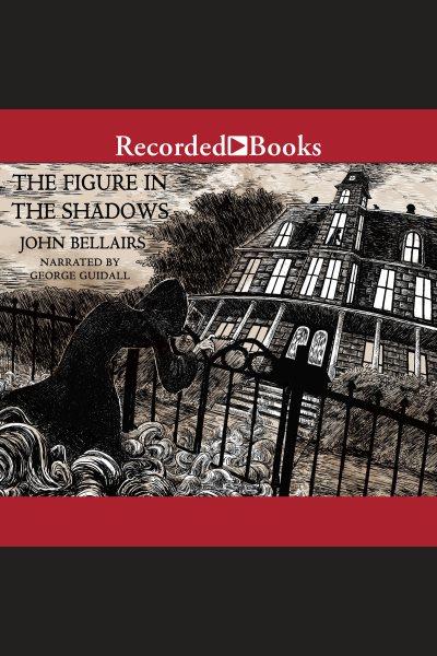 The figure in the shadows [electronic resource] : Lewis barnavelt series, book 2. John Bellairs.