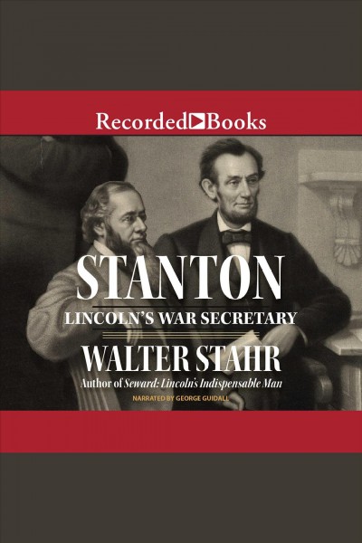 Stanton [electronic resource] : Lincoln's war secretary. Stahr Walter.