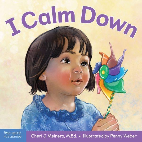 I calm down / Cheri J. Meiners, M.Ed. ; illustrated by Penny Weber.