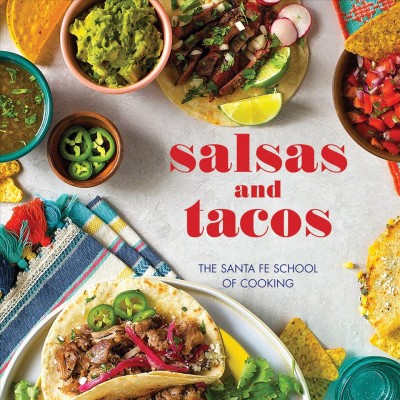 Salsas and tacos / Santa Fe School of Cooking (Susan D. Curtis) ; photographs by Natalie Dicks.